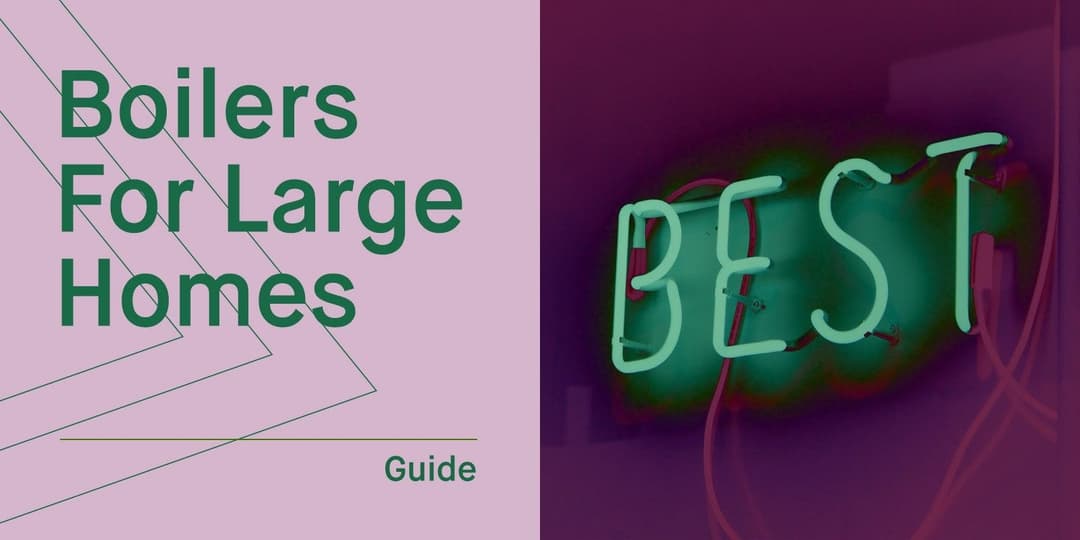 What's the Best Boiler for a Large 5 Bedroom House?